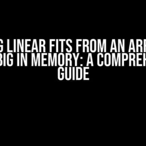 Creating Linear Fits from an Array that is Too Big in Memory: A Comprehensive Guide