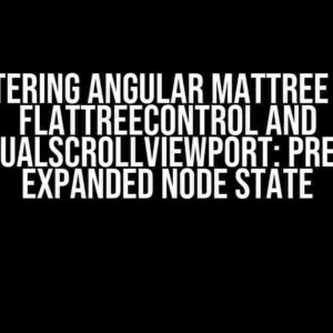 Mastering Angular MatTree with FlatTreeControl and CdkVirtualScrollViewport: Preserving Expanded Node State