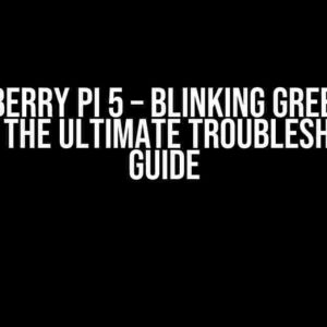 Raspberry Pi 5 – Blinking Green LED Error: The Ultimate Troubleshooting Guide