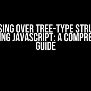 Traversing Over Tree-Type Structured Data Using JavaScript: A Comprehensive Guide