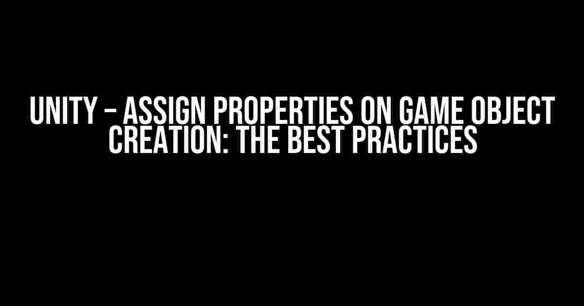 Unity – Assign Properties on Game Object Creation: The Best Practices